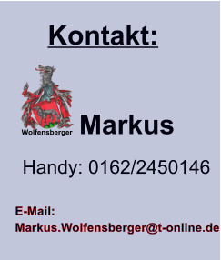 Kontakt: Markus Handy: 0162/2450146 Wolfensberger E-Mail: Markus.Wolfensberger@t-online.de